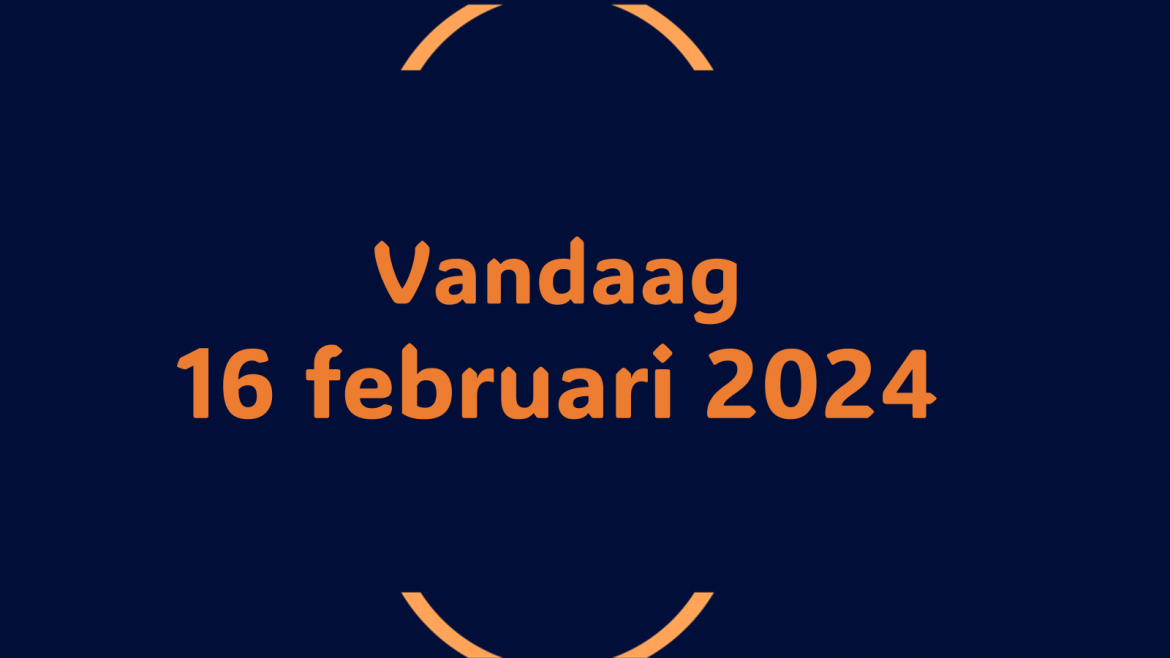 Vandaag| vrijdag 16 februari 2024.