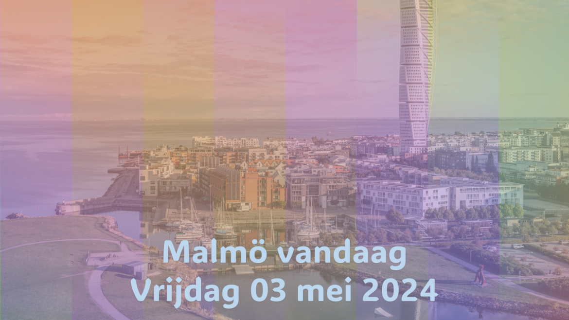 Malmö Vandaag| Vrijdag 03 mei 2024.