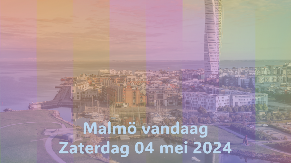 Malmö Vandaag| Zaterdag 04 mei 2024.