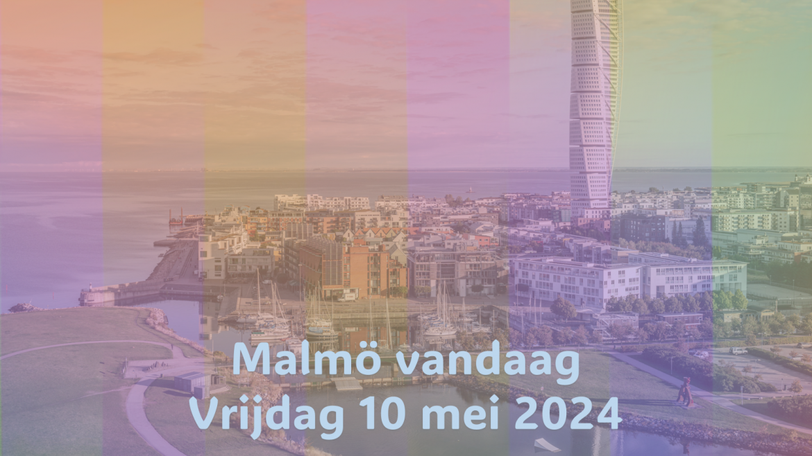 Malmö Vandaag| Vrijdag 10 mei 2024.