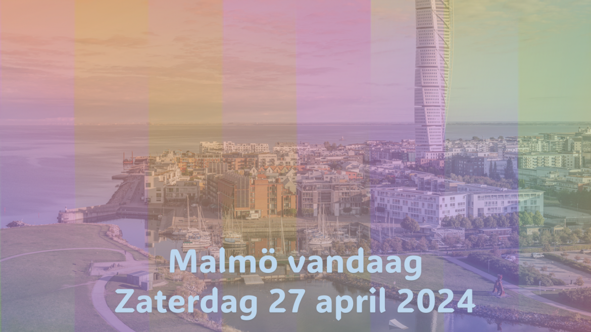 Malmö Vandaag| Zaterdag 27 april 2024.