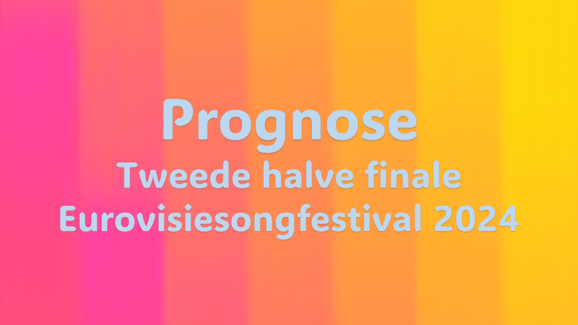 Prognose| Tweede halve finale Eurovisiesongfestival 2024.