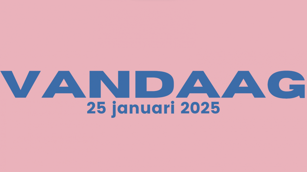 Vandaag| zaterdag 25 januari 2025.