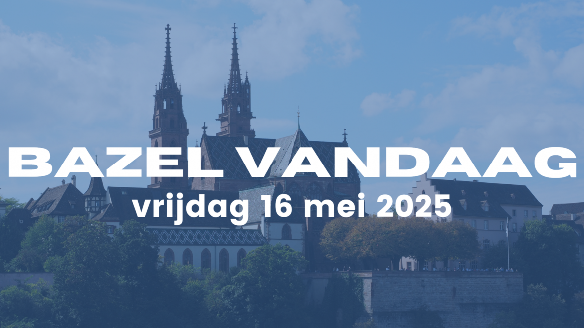 Bazel Vandaag| vrijdag 16 mei 2025.