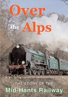 Over The Alps: The story of the Mid-Hants Railway