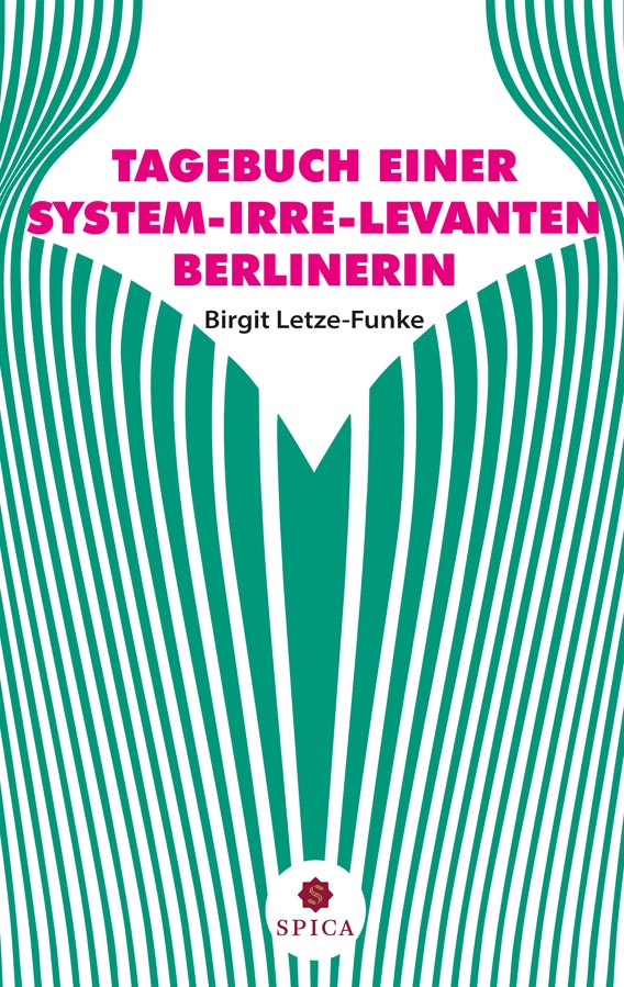 Birgit Letze-Funke - Tagebuch einer system-irre-levanten Berlinerin