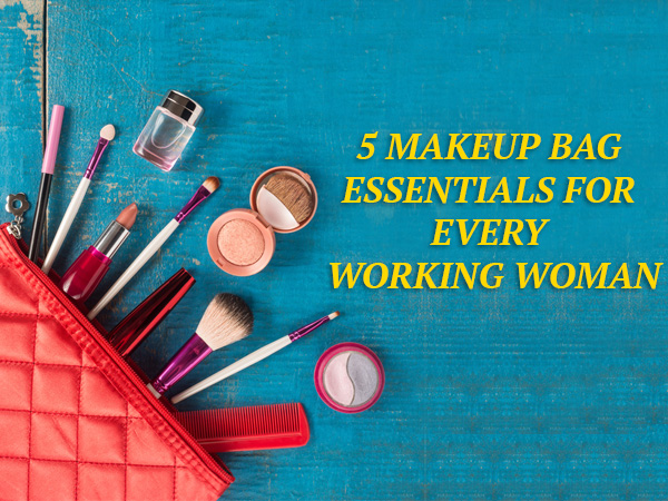 Five Makeup Essentials Every Working Woman Should Have in Her Bag