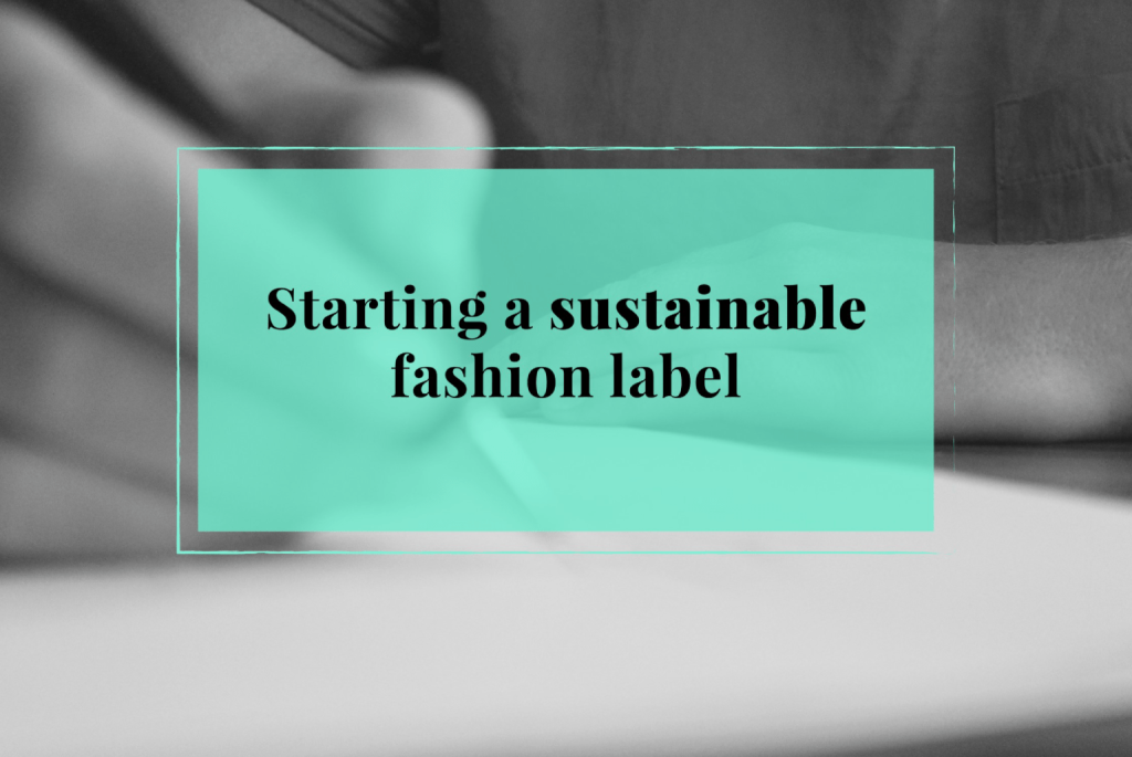 A close up photo of a designer with the text: Starting a sustainable fashion label