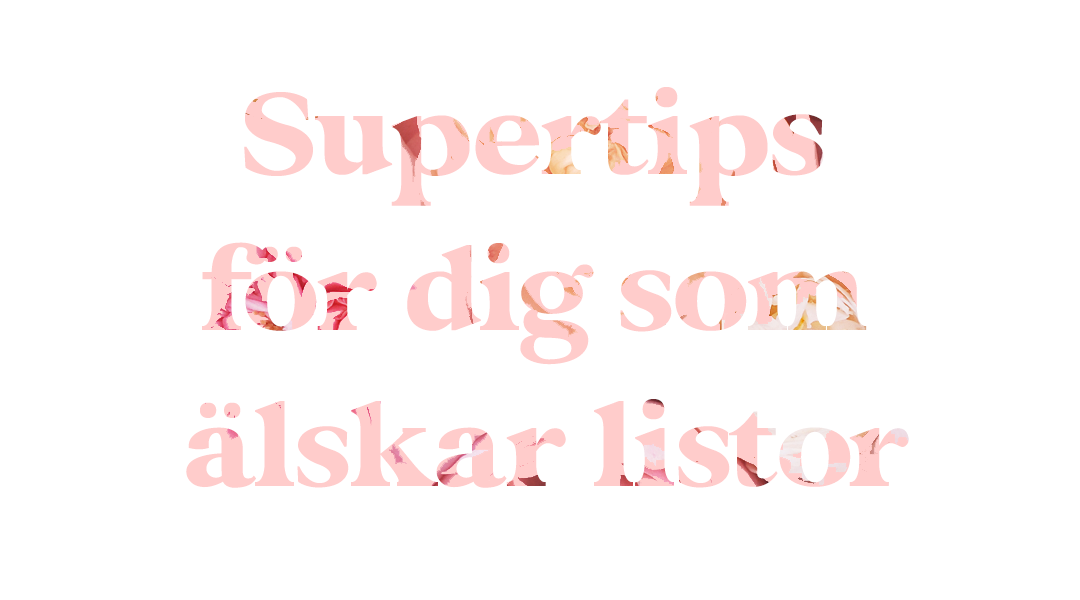 Supertips för dig som älskar listor