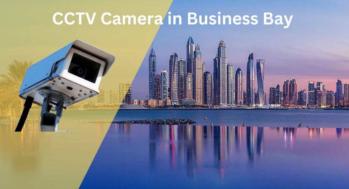 Outstanding CCTV Camera Installation in Business Bay Dubai