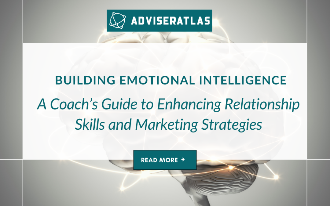 Building Emotional Intelligence: A Coach’s Guide to Enhancing Relationship Skills and Marketing Strategies