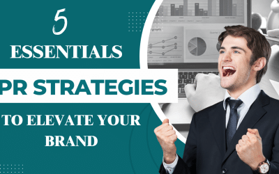 5 Essential PR Strategies to Elevate Your Brand