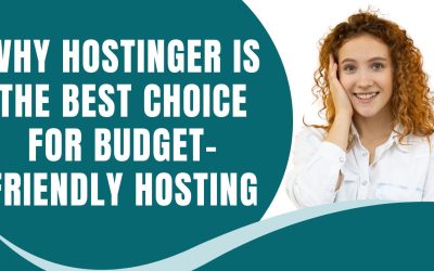 Why Hostinger is the Best Choice for Budget-Friendly Hosting