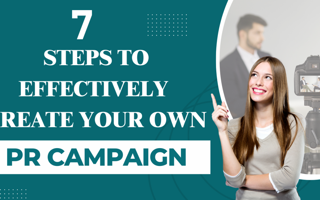 7 Steps to Effectively Create Your Own PR Campaign