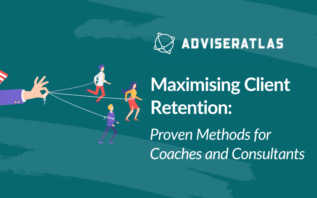 Maximising Client Retention: Proven Methods for Coaches and Consultants