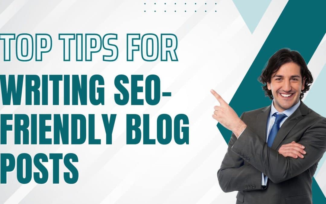 Top 10 Tips for Writing Best SEO-Friendly Blog Posts