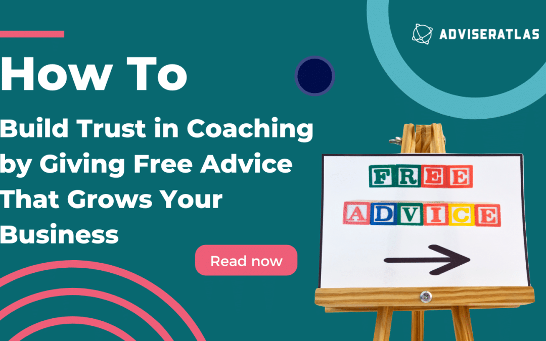Building Trust in Coaching: How Giving Free Advice Grows Your Business