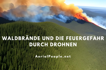 Waldbrände und die Feuergefahr durch Drohnen