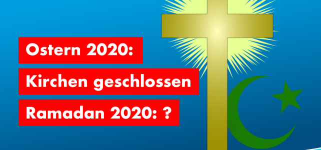 Ostern und Ramadan im Coronajahr 2020 – wird mit gleichem Maß gemessen? Ostern und Ramadan im Coronajahr 2020 – wird mit gleichem Maß gemessen?
