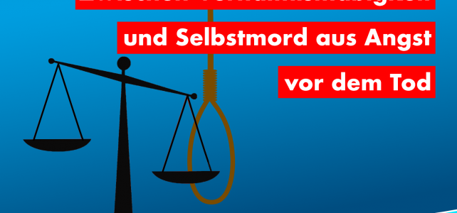 Zwischen Verhältnismäßigkeit und Selbstmord aus Angst vor dem Tod Zwischen Verhältnismäßigkeit und Selbstmord aus Angst vor dem Tod