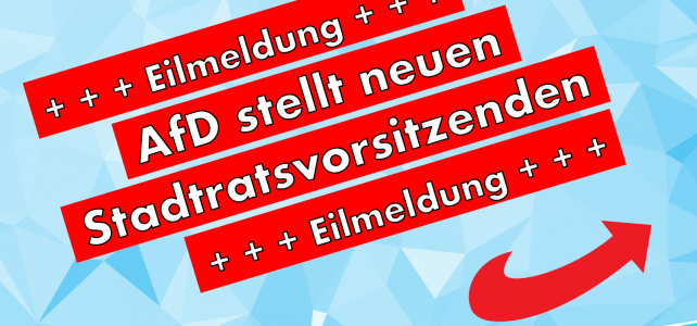 +++ Eilmeldung +++ AfD stellt neuen Stadtratsvorsitzenden! +++ Eilmeldung +++ +++ Eilmeldung +++ AfD stellt neuen Stadtratsvorsitzenden! +++ Eilmeldung +++