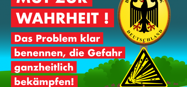 Mut zur Wahrheit – das Problem klar benennen, die Gefahr ganzheitlich bekämpfen Mut zur Wahrheit – das Problem klar benennen, die Gefahr ganzheitlich bekämpfen