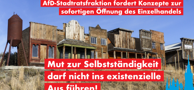 +++ Solidarität mit den Einzelhändlern! AfD-Stadtratsfraktion fordert Konzepte zur sofortigen Öffnung des Einzelhandels! ** Mut zur Selbständigkeit darf nicht ins existenzielle Aus führen! +++