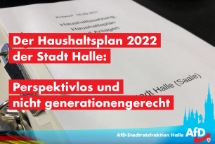 Haushaltsplan 2022 der Stadt Halle: Perspektivlos und nicht generationengerecht!