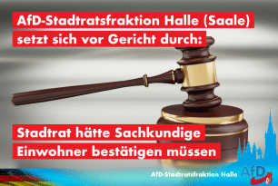 AfD Stadtratsfraktion Halle (Saale) setzt sich vor Gericht durch: Stadtrat hätte Sachkundige Einwohner bestätigen müssen