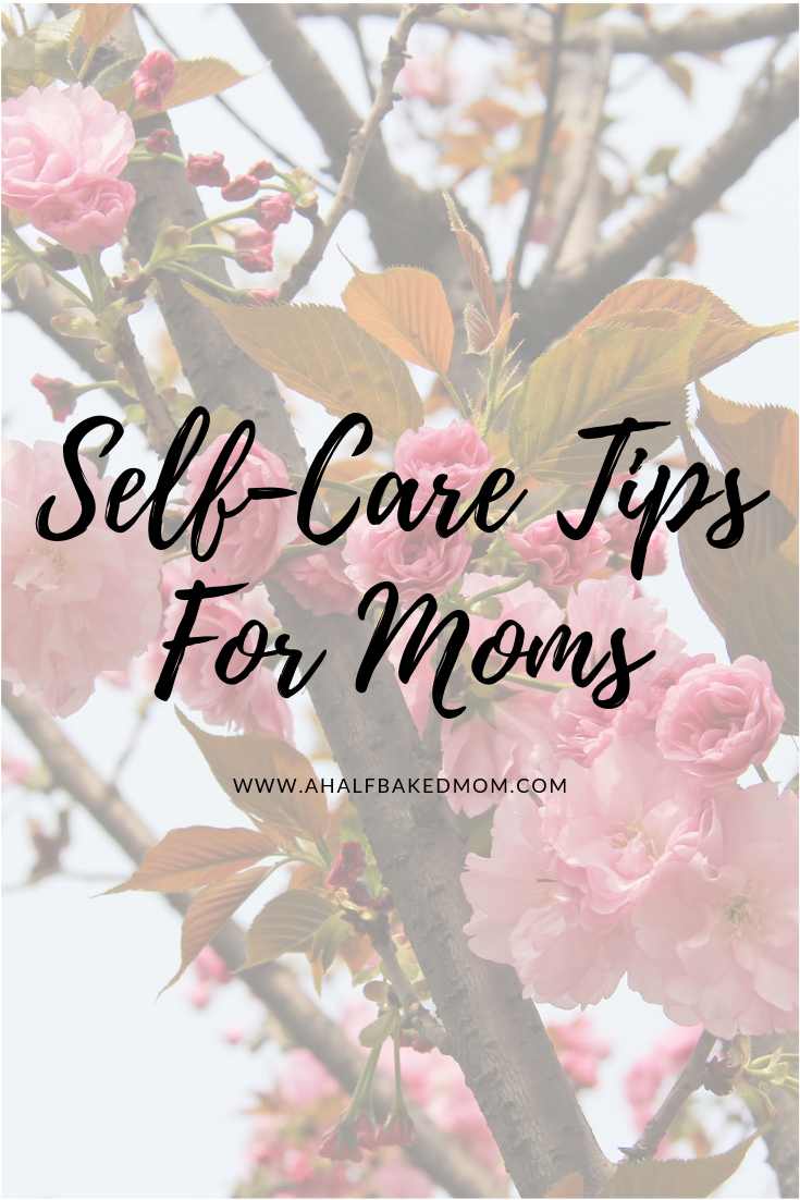 SelfCare Tips For Moms Ahalfbakedmom