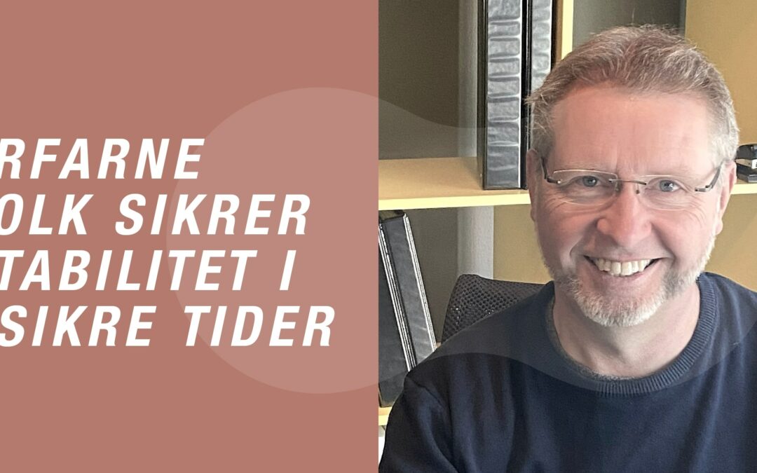 Vigtigt med erfarne folk i omskiftelige tider