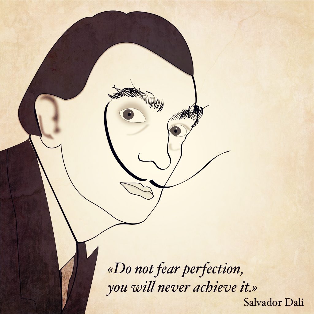 Do not fear perfection, you will never achieve it. - Salvador Dalí