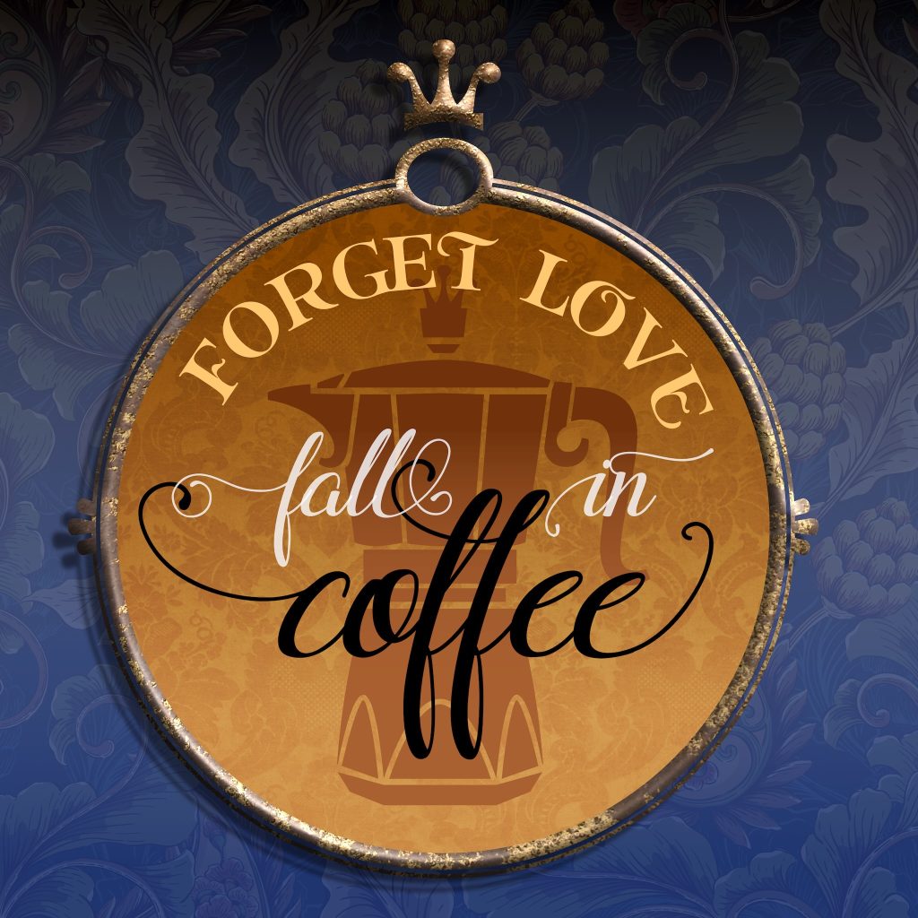 Forget love - fall in coffee