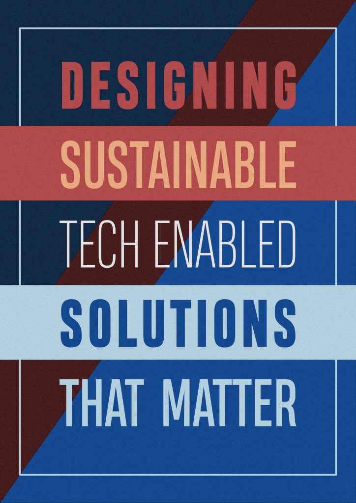 Designing sustainable, tech enabled solutions that mater
