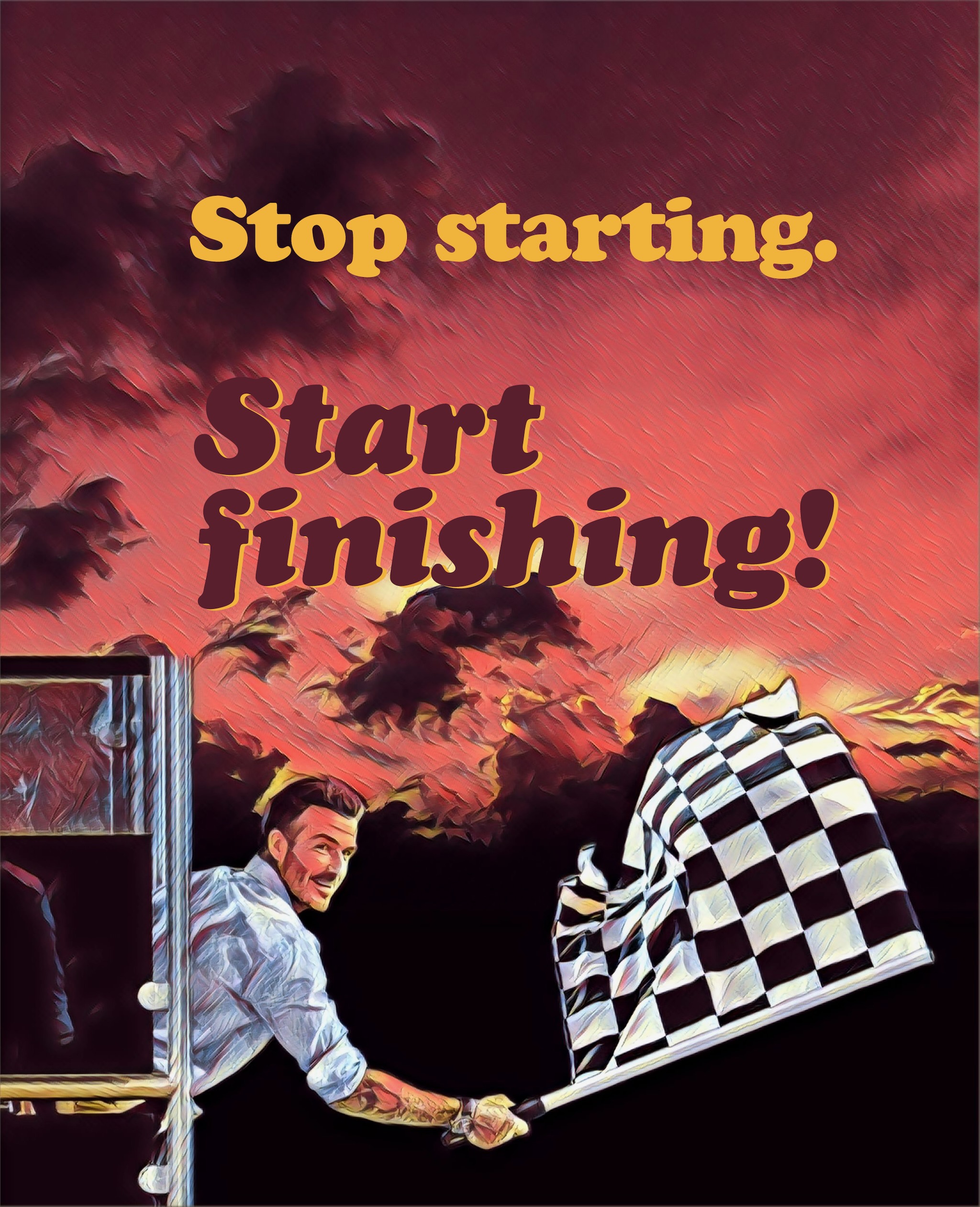 Stop starting. Start finishing!