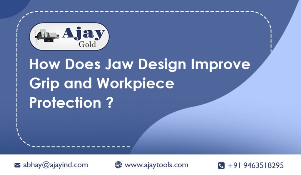 How does jaw design improve grip and workpiece protection