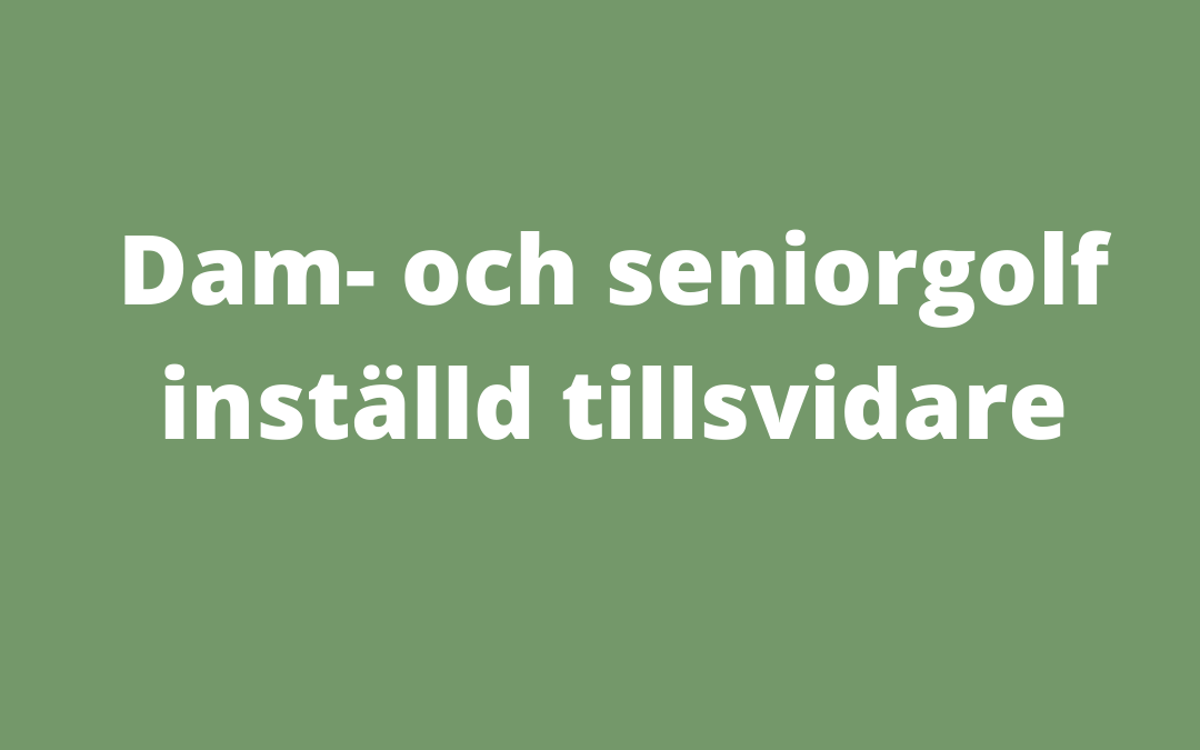 Dam- och seniorgolfen INSTÄLLD tillsvidare