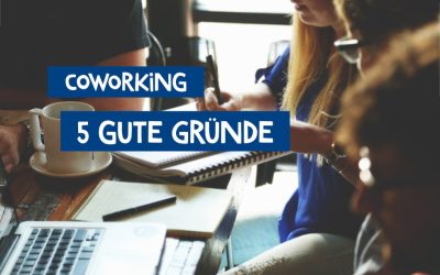 Coworking – 5 gute Gründe