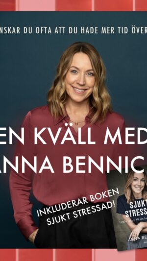 Biljett + bok: Föreläsning med Anna Bennich inklusive boken Sjukt stressad: Enkla vägar till en lugnare vardag