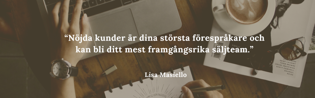 En bild med ett citat:“ Nöjda kunder är dina största förespråkare och kan bli ditt mest framgångsrika säljteam.” av Lisa Masiello. En bild Till texten skapa landningssidor som konverterar.