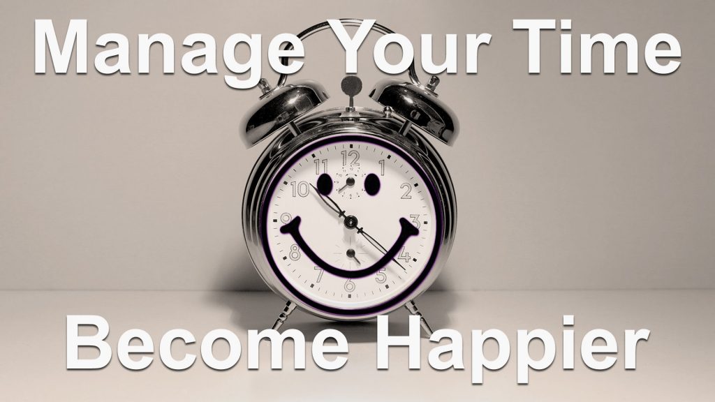 Manage Your Time and Be Happier