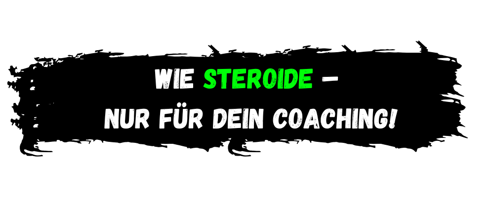 Wie Steroide – nur für dein Coaching!(2) Wie Steroide – nur für dein Coaching!(2)