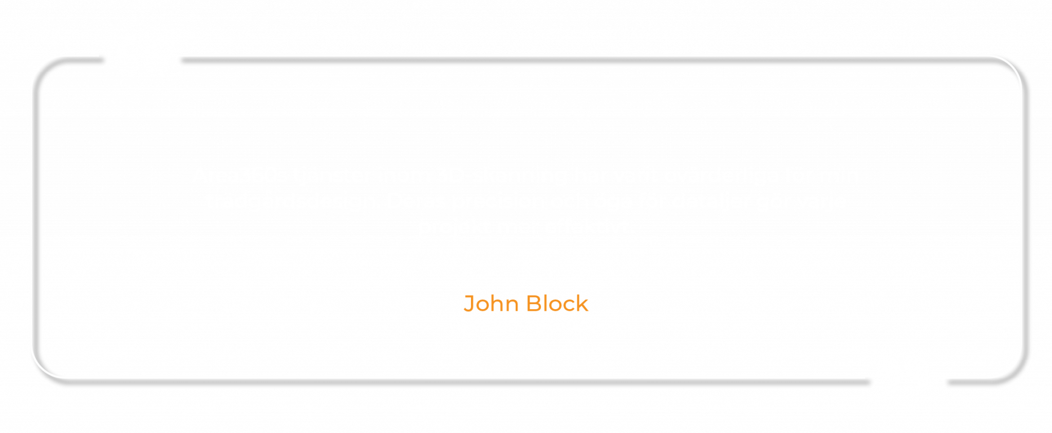 Area360s tjänster inom 3D-skanning har varit ovärderliga för min trädgårdsdesign. Deras precision och öga för detaljer gör varje projekt mer effektivt. John Block, Garden by Block