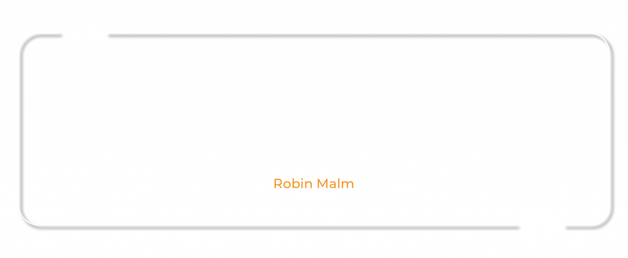 Personlig och serviceorienterad kontakt och kommunikation. Tillgängliga och konkurrenskraftiga. Robin Malm, Metrolit