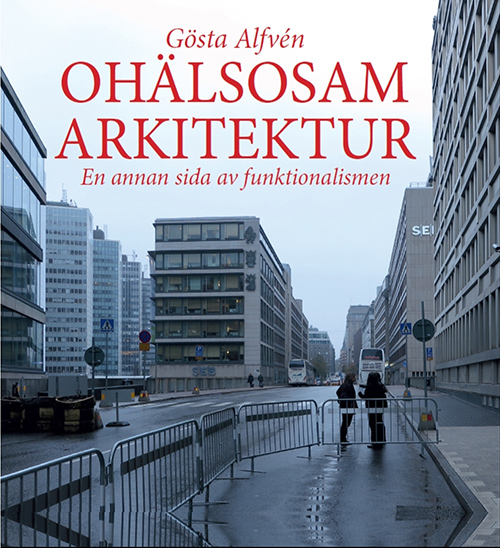 Köp boken "Ohälsosam arkitektur - en annan sida av funktionalismen"