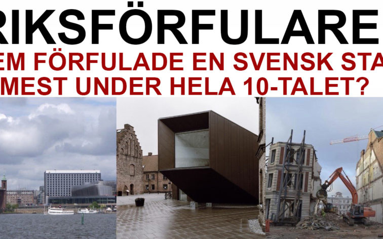 Vem är Sveriges riksförfulare? Dvs vem har förstört en vacker svensk stadskärna mest av alla under hela 10-talet?