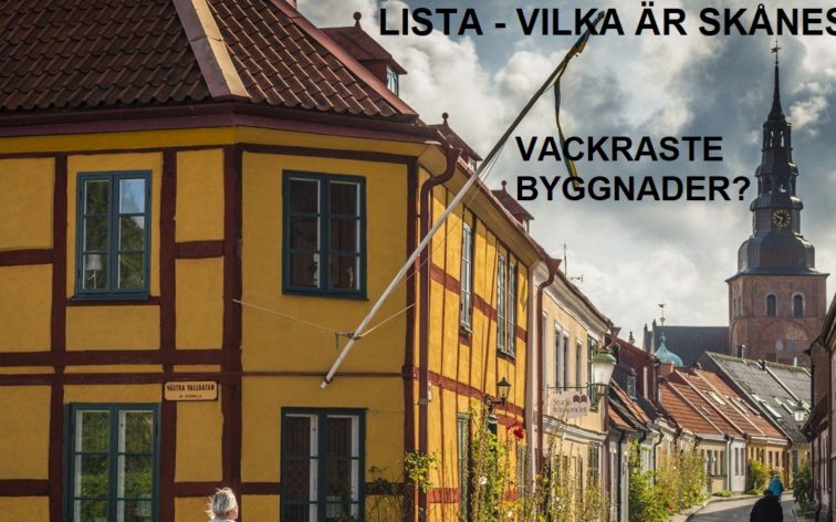 Lista - Skånes vackraste byggnader, dvs vackrast i Kristianstad, Ystad, Åhus, Ängelholm, Hässleholm, Skurup, Simirishamn,Båstad, Skanör-Falsterbo, Hörby, Tomelilla, Sjöbo, Eslöv, Trelleborg och Kävlinge.