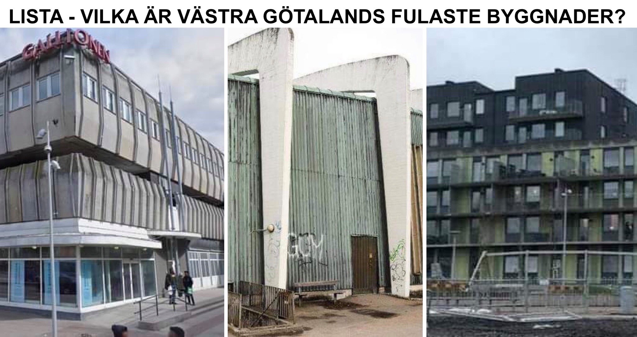 Lista - Västra Götalands fulaste byggnader, dvs fulast i Uddevalla, Skara, Skövde, Marstrand, Hjo, Lysekil, Vänersborg, Lidköping, Mariestad, Ulricehamn, Alingsås, Falköping, Trollhättan, Mölndal, Mölnlycke, Kungälv, Åmål och Strömstad.