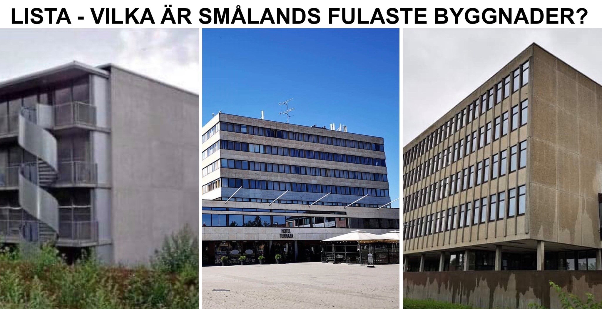 Lista - Smålands fulaste byggnader, dvs fulast i Kalmar, Eksjö, Växjö, Jönköping, Ljungby, Nässjö, Vimmerby, Västervik, Oskarshamn, Älmhult och Vetlanda.