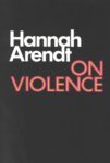 Hanna Arendt - On Violence